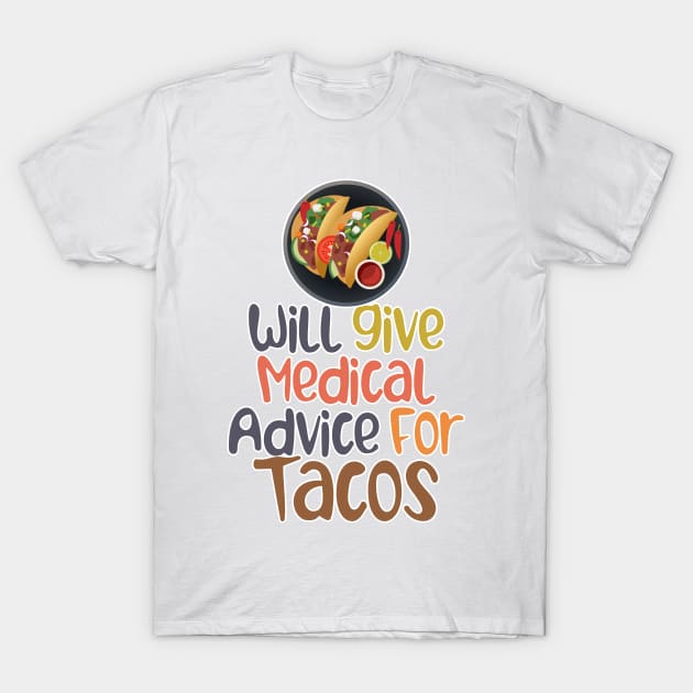 Will Give Medical Advice For Tacos T-Shirt by nextneveldesign